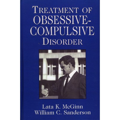 Treatment of Obsessive Compulsive Disorder - (Clinical Application of Evidence-Based Psychotherapy) by  Lata K McGinn & William C Sanderson