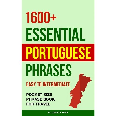 1600+ Essential Portuguese Phrases - by  Fluency Pro (Paperback)