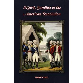 North Carolina in the American Revolution - by  Hugh F Rankin (Paperback)