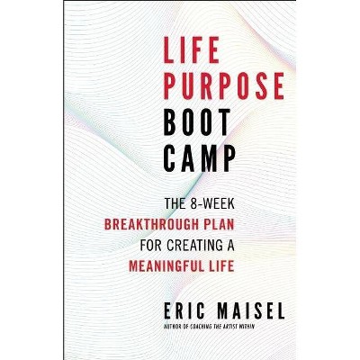 Life Purpose Boot Camp - by  Eric Maisel (Paperback)