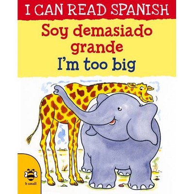  Soy Demasiado Grande/I'm Too Big - (I Can Read Spanish) by  Lone Morton (Paperback) 