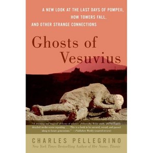 Ghosts of Vesuvius - by  Charles R Pellegrino (Paperback) - 1 of 1