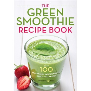 The Green Smoothie Recipe Book - by  Mendocino Press (Paperback) - 1 of 1