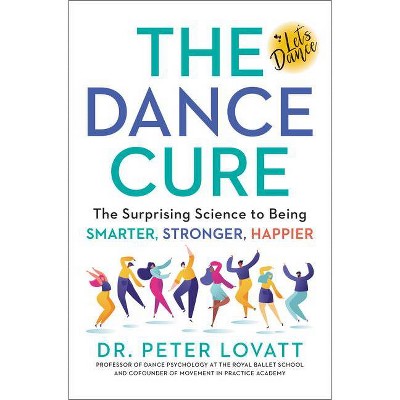 The Dance Cure - by  Peter Lovatt (Hardcover)