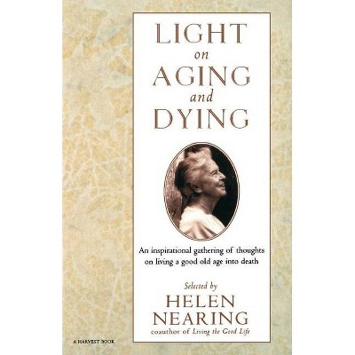 Light on Aging and Dying - (Harvest Book) Large Print by  Helen Nearing (Paperback)