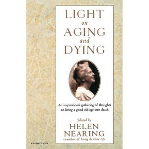 Light on Aging and Dying - (Harvest Book) Large Print by  Helen Nearing (Paperback) - 1 of 1