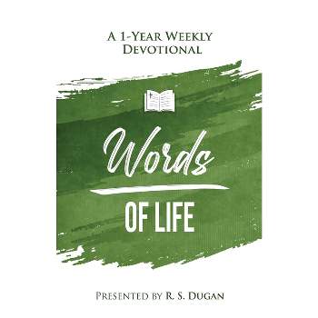 Words of Life - A 1 Year Weekly Devotional - by  R S Dugan (Paperback)