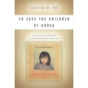 To Save the Children of Korea - (Asian America) by  Arissa H Oh (Paperback) - 1 of 1