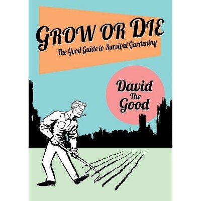 Grow or Die - by  David The Good (Paperback)