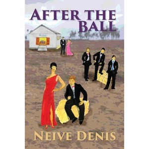 After The Ball - by  Neive Denis (Paperback) - 1 of 1