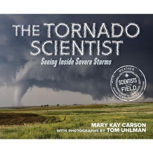 The Tornado Scientist - (Scientists in the Field (Paperback)) by  Mary Kay Carson (Hardcover) - 1 of 1