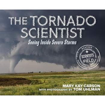 The Tornado Scientist - (Scientists in the Field (Paperback)) by  Mary Kay Carson (Hardcover)