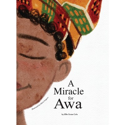 A Miracle for Awa - by  Ellie Grace Cole (Hardcover)