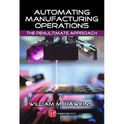 Automating Manufacturing Operations - by  William M Hawkins (Hardcover)