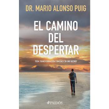 El Camino del Despertar / The Awakening Journey: Every Transformation Begins Within - by  Mario Alonso Puig (Paperback)