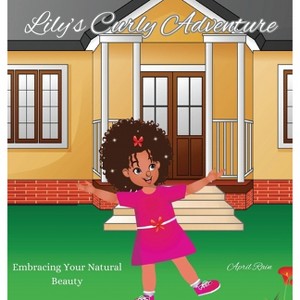 Lily's Curly Adventure - by  April Rain (Hardcover) - 1 of 1