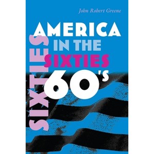 America in the Sixties - (America in the Twentieth Century) by  John Greene (Paperback) - 1 of 1