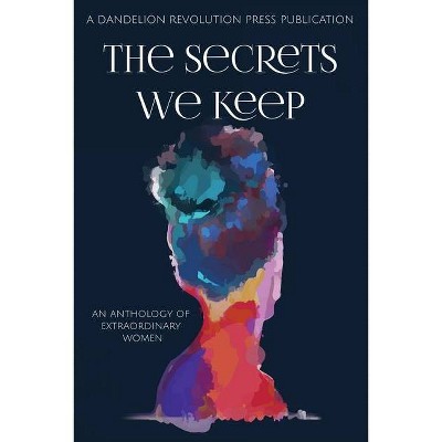 The Secrets We Keep - by  Dandelion Revolution Press (Paperback)