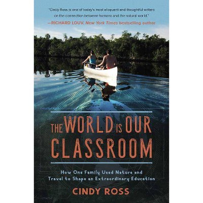  The World Is Our Classroom - by  Cindy Ross (Hardcover) 