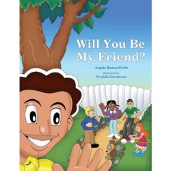 Will You Be My Friend? - by  Angela Ramos Fields & Freddie Crocheron (Paperback)