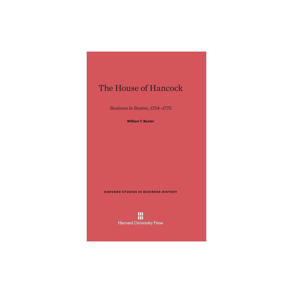 The House of Hancock - (Harvard Studies in Business History) by William T Baxter (Hardcover)