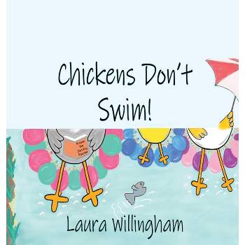 Chickens Don't Swim! - (A Lily Saves the Day Book) by  Laura Willingham (Hardcover)