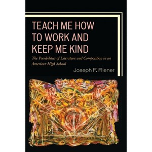 Teach Me How to Work and Keep Me Kind - by  Joseph F Riener (Paperback) - 1 of 1