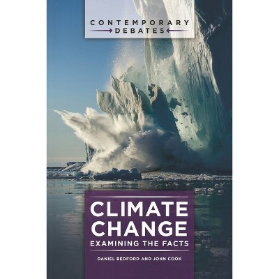 Climate Change - (Contemporary Debates) by  Daniel Bedford & John Cook (Hardcover)