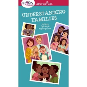 Smart Girl's Guide: Understanding Families - (American Girl(r) Wellbeing) by  Amy Lynch (Paperback) - 1 of 1