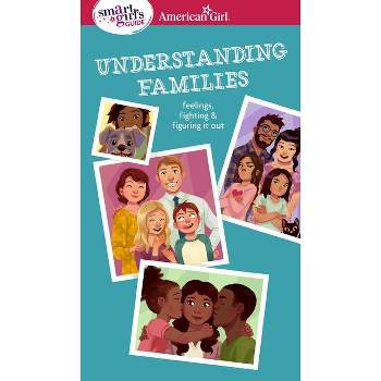 Smart Girl's Guide: Understanding Families - (American Girl(r) Wellbeing) by  Amy Lynch (Paperback)