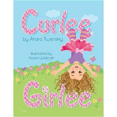 Curlee Girlee - by  Atara Twersky (Hardcover)