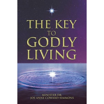 The Key to Godly Living - by  Minister D Joe Anne Coward-Simmons (Paperback)