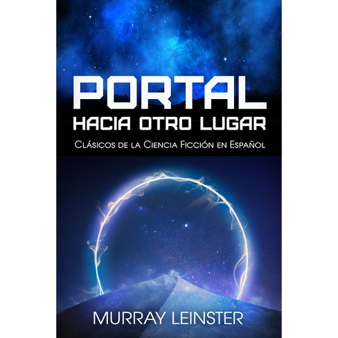 Portal Hacia Otro Lugar - (Clásicos de la Ciencia Ficción en Español) by  Murray Leinster (Paperback) - image 1 of 1