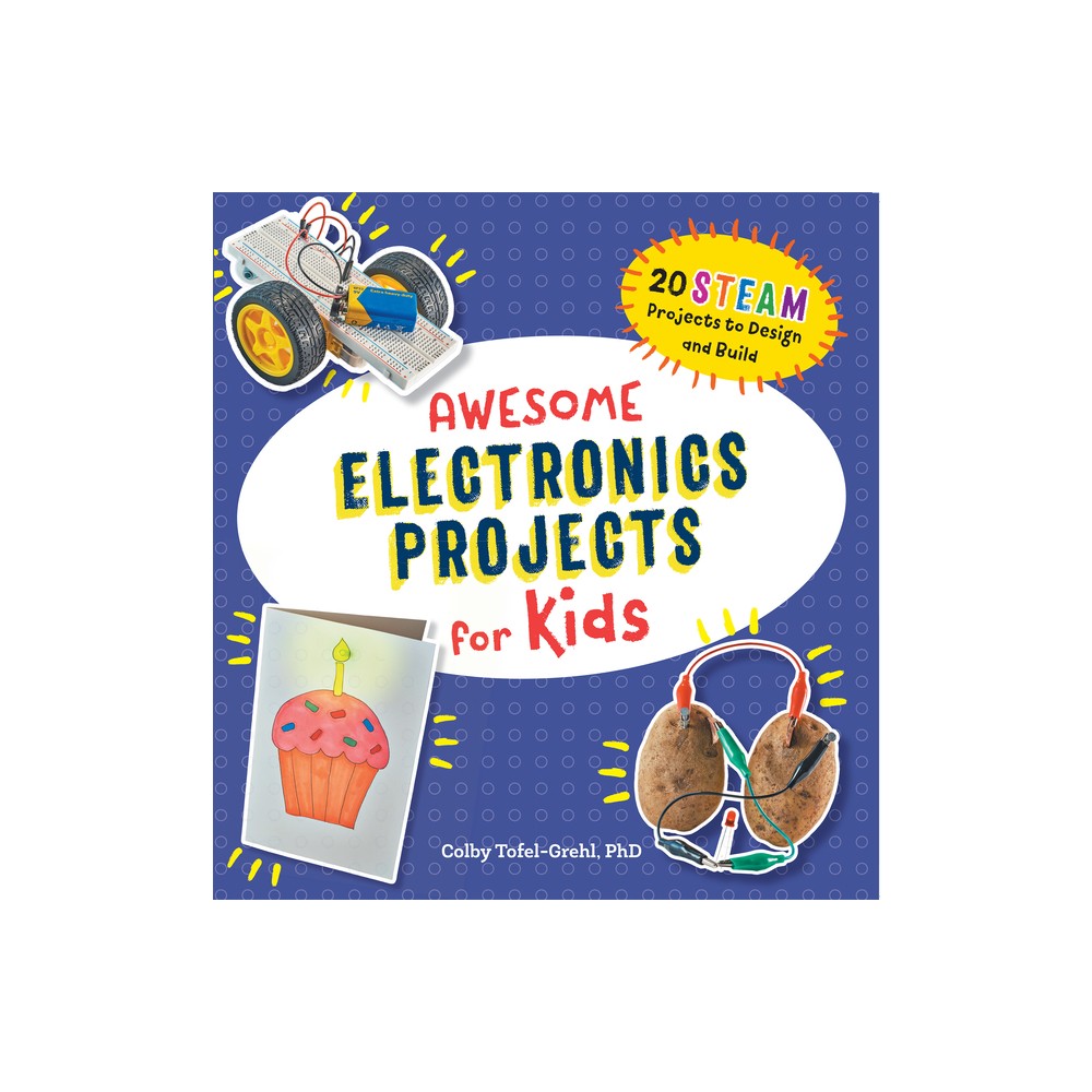 Awesome Electronics Projects for Kids - (Awesome Steam Activities for Kids) by Colby Tofel-Grehl (Paperback)