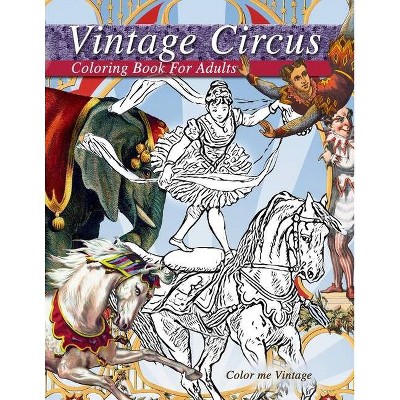 Vintage circus performers full of fun and laughs.. A distressing vintage circus coloring book for adults relaxation - by  Color Me Vintage