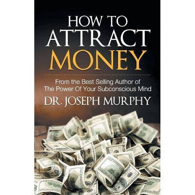 How to Attract Money - by  Joseph Dr Murphy (Paperback)