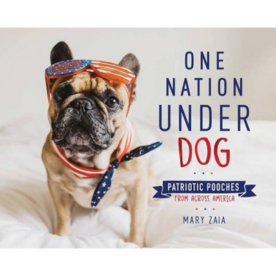 One Nation Under Dog - by Mary Zaia (Hardcover)