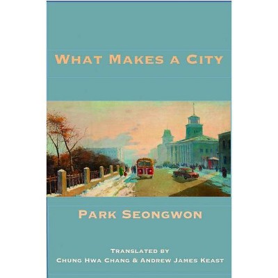 What Makes a City - (Korean Voices) by  Park Seong-Won (Paperback)