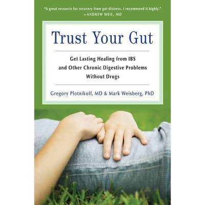 Trust Your Gut - by  Gregory Plotnickoff & Mark B Weisberg (Paperback)