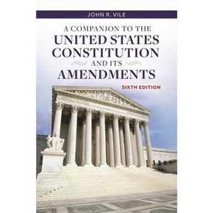 A Companion to the United States Constitution and Its Amendments - 6th Edition by  John Vile (Paperback) - 1 of 1