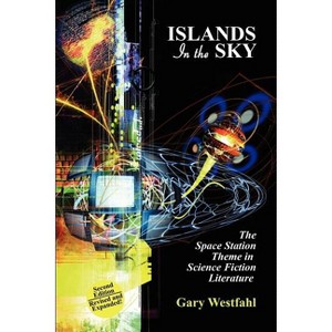 Islands in the Sky - (I.O. Evans Studies in the Philosophy and Criticism of Litera) 2nd Edition by  Gary Westfahl (Paperback) - 1 of 1