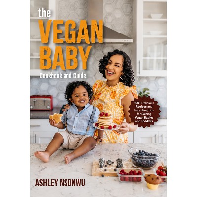 The Vegan Baby Cookbook and Guide - by  Ashley Renne Nsonwu (Paperback)