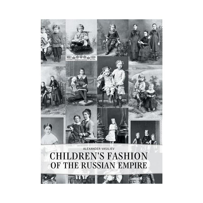 Children's Fashion of the Russian Empire - by  Alexander Vasiliev (Hardcover), 1 of 2