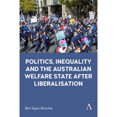 Politics, Inequality and the Australian Welfare State After Liberalisation - (Anthem Studies in Australian Politics, Economics and Society)