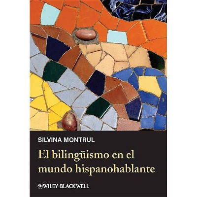 El Bilingüismo En El Mundo Hispanohablante - by  Silvina Montrul (Paperback)