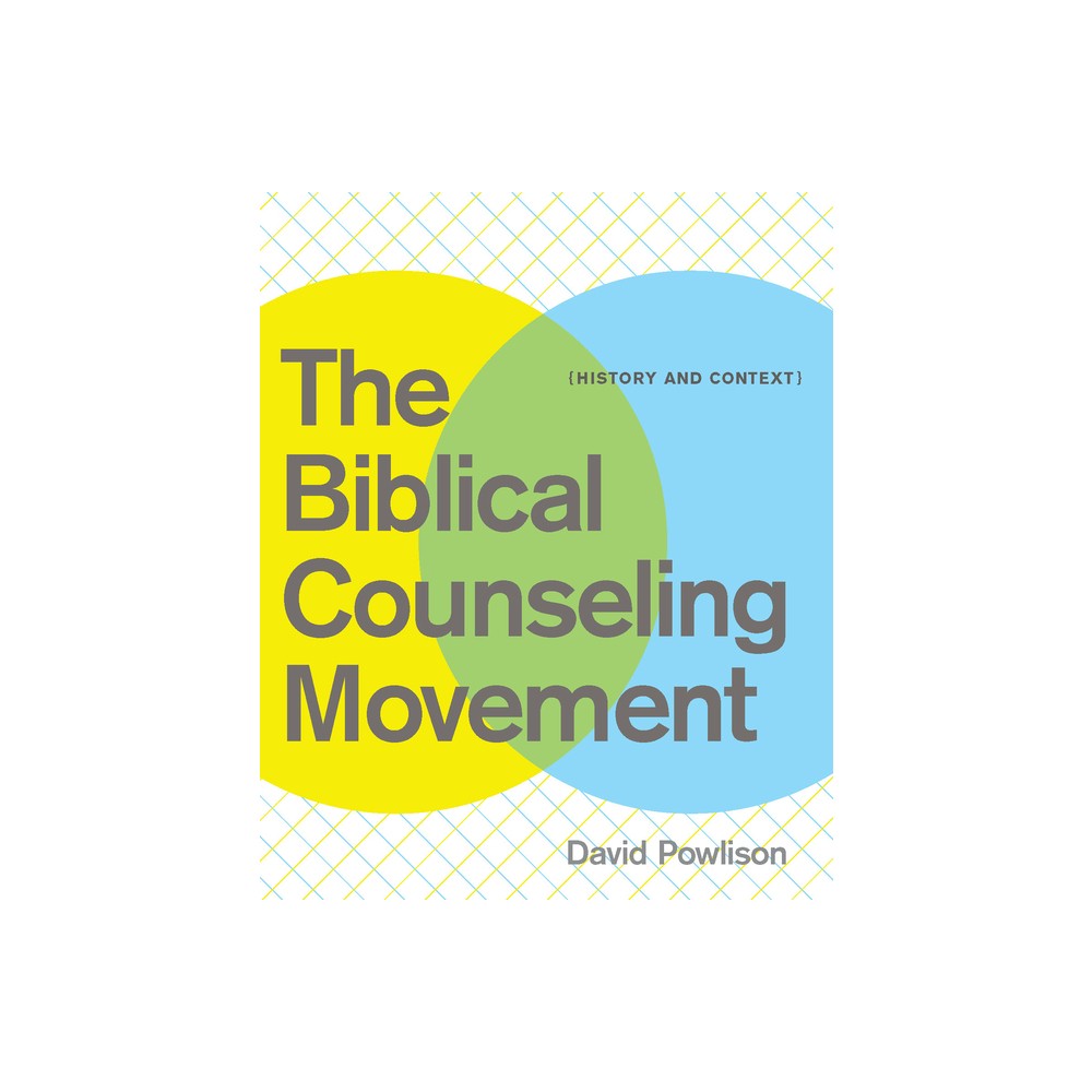 The Biblical Counseling Movement - by David Powlison (Paperback)