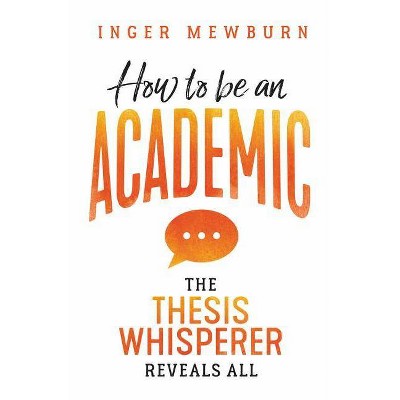 How to be an Academic - by  Inger Mewburn (Paperback)