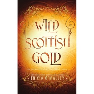 Wild Scottish Gold - (The Enchanted Highlands) by  Tricia O'Malley (Paperback) - 1 of 1