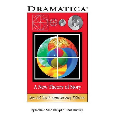 Dramatica - by  Chris Huntley & Melanie Anne Phillips (Paperback)