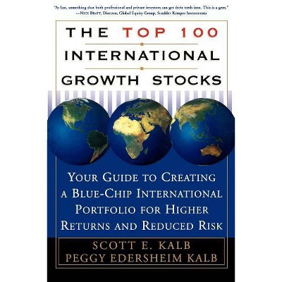 The Top 100 International Growth Stocks - by  Peggy Eddersheim Kalb & Scott E Kalb (Paperback)